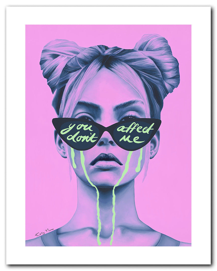 "You Don't Affect Me" Print