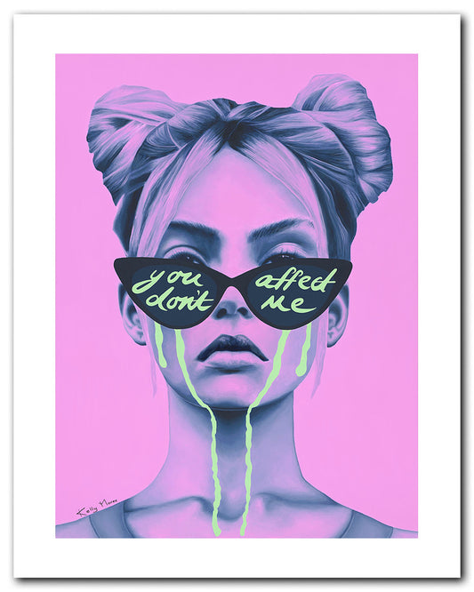 "You Don't Affect Me" Print